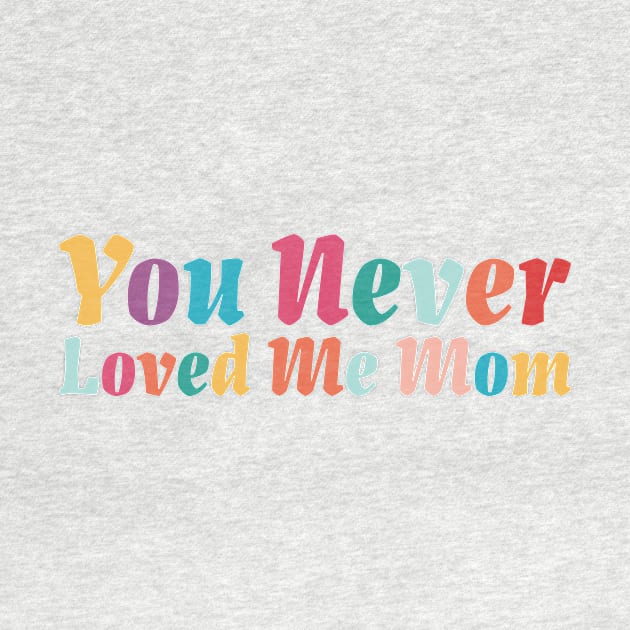 You Never Loved Me Mom meme saying by star trek fanart and more